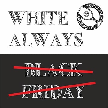 En cristalgrabado.es no celebramos el Black Friday porque nos gusta más el White Always